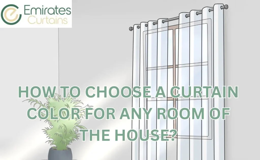 How To Choose A Curtain Color For Any Room of the House