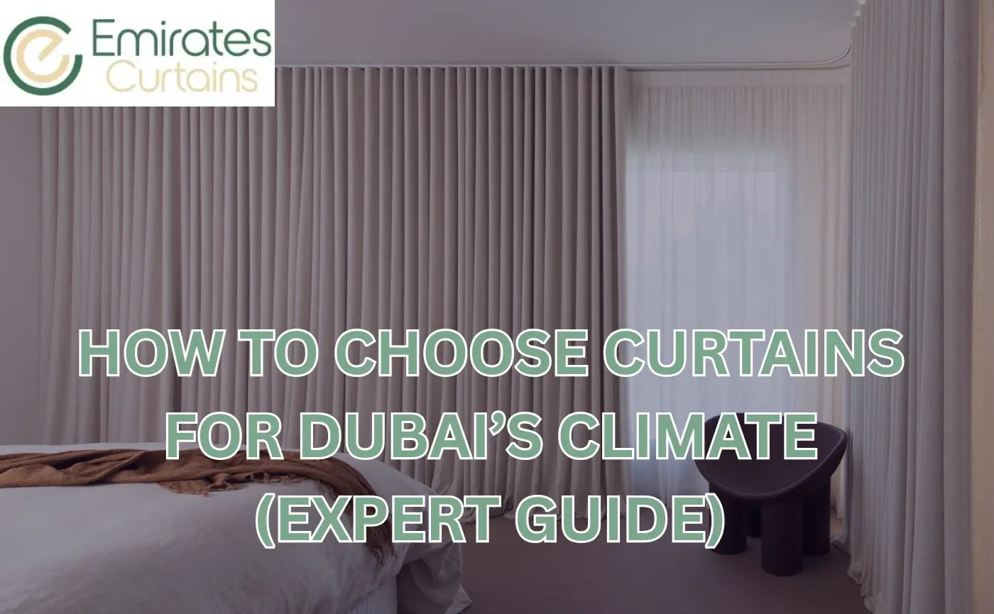 How to Choose Curtains for Dubai’s Climate (Expert Guide)